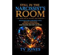 Still in the Narcissist's Room: Recognize Every Narcissistic Move, Protect Your Peace, And Reclaim Your Power, When Walking Away Isn't An Option (The Soul Trap Series)