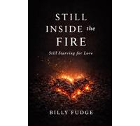 Still inside the fire: Still starving for love. (The Fire Cycle)