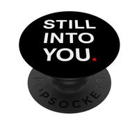Still into You PopSockets PopGrip Adhesivo