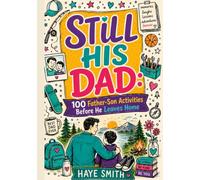 STILL IS DAD: 100 Father-Son Activities to Build the Words You Never Got Taught - Before He Leaves Home