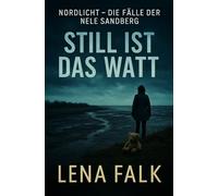 Still ist das Watt: Nordseekrimi Küstenkrimi mit Ermittlerin Nele Sandberg (Nordlicht - Die Fälle der Nele Sandberg)