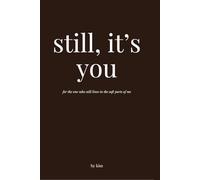still, it's you
