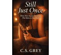 Still Just Once: Thirty More Steamy Encounters That Refuse to Stay Brief