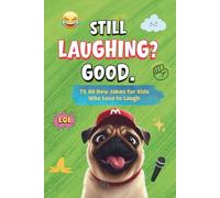 STILL LAUGHING? GOOD! JOKE BOOK FOR KIDS: 75 All-New Jokes for Kids Who Love to Laugh