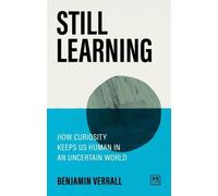 Still Learning: How curiosity keeps us human in an uncertain world