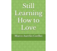Still Learning How to Love
