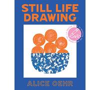 Still Life Drawing: A Creative Guide to Observing the World