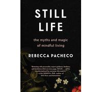 Still Life: The Myths and Magic of Mindful Living
