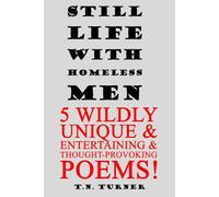 STILL LIFE WITH HOMELESS MEN: 5 WILDLY UNIQUE & ENTERTAINING & THOUGHT-PROVOKING POEMS