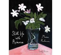 Still Life with Remorse: by Maira Kalman