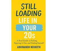 Still Loading Life in Your 20s: A Real Guide to Failing, Figuring It Out, and Finding Yourself