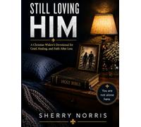 Still Loving Him: A Christian widow’s devotional for grief, healing, and faith after loss
