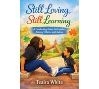 Still Loving, Still Learning: A Comforting Guide for Families Raising Children with Autism
