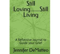 Still Loving.......Still Living: A Reflective Journal to Guide your Grief