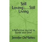 Still Loving.......Still Living: A Reflective Journal to Guide your Grief