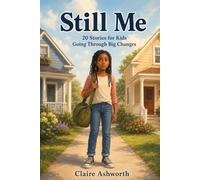 Still Me: 20 Stories for Kids Going Through Big Changes