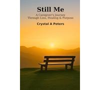 Still Me: A Caregiver's Journey Through Loss, Healing & Purpose