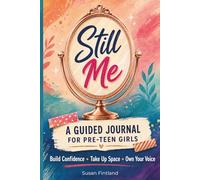 Still Me: A Guided Journal for Pre-teen Girls: Build Confidence, Take Up Space, and Own Your Voice