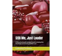 Still Me, Just Louder: A Witty, Emotionally Intelligent Guide to Healing After Heartbreak and Choosing Healthier Love