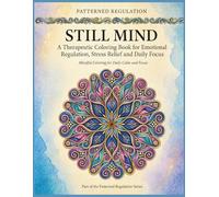 Still Mind: Emotional Regulation, Stress Relief and Focus (Patterned Regulation)