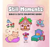 Still Moments Bold and Cute Coloring Book: A Cozy Escape for Adults & Children with Big and Simple Designs, Adorable and Relaxing Items like Rooms, ... Animals, Landscapes, Sweet Treats & Many More