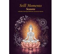Still Moments - Seasons: A Mindful Coloring & Reflection Journal for Women
