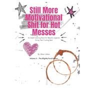 Still more motivational shit for hot messes!: An Adult Coloring Book Filled with Wild Creatures, Empowerment, and Swearing