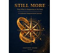 STILL MORE | Than What Is Happening To My Body: A Leukemia Empowerment Journal (Still MORE Journals)