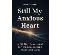 Still My Anxious Heart: A 30-Day Devotional for Women Seeking Peace and Calm