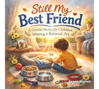 Still My Best Friend: A Gentle Story for Children Missing a Beloved Pet