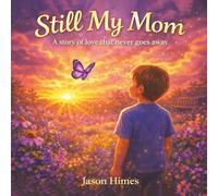 Still My Mom: A Story of Love That Never Goes Away