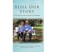Still Our Story: A Love Story Interrupted by Dementia