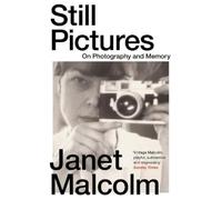 Still Pictures: On Photography and Memory by Janet Malcolm