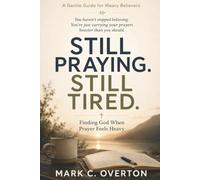 STILL PRAYING. STILL TIRED.: Finding God When Prayer Feels Heavy (Still Believe. Just Tired.)