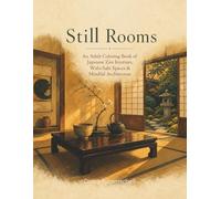 Still Rooms: An Adult Coloring Book of Japanese Zen Interiors, Wabi-Sabi Spaces & Mindful Architecture (The Slow Pages)