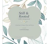 Still & Rooted: A Bible Coloring Journal for Women: Scripture Reflection, Prayer Prompts & Floral Christian Coloring Pages | Faith-Based Devotional Gift