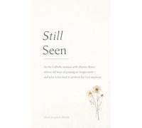 Still Seen: A Prayer Journal for the Catholic Woman with Chronic Illness (The Still Series for Catholic Women with Chronic Illness)