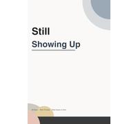 Still Showing Up: A Burnout Recovery Journal for First Responders Who Run Toward What Everyone Else Runs From
