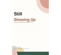 Still Showing Up: A Burnout Recovery Journal for Nurses Who Keep Giving When They Have Nothing Left