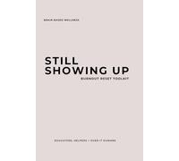 Still Showing Up: A Burnout Reset Toolkit for Educators, Helpers + Over-It Humans: Over 100 pages of practical reflection, reset strategies, and burnout survival support