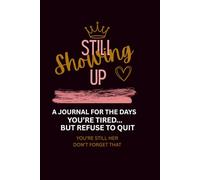 Still Showing Up: A Self-Love & Growth Journal for Women Who Are Tired… But Still Showing Up