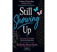 Still Showing Up: Hope, Humor & Feral Thoughts from Life with Chronic Illness (Living Anyway)
