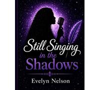 Still Singing in the Shadows: The Power of Faith and How A Foster Child Found Her Way