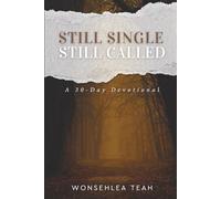 STILL SINGLE STILL CALLED: A 30-Day Devotional: A Journey for the Single, Even While Still Called