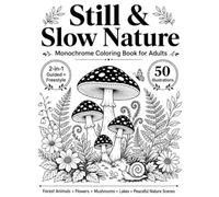 Still & Slow Nature Monochrome Coloring Book for Adults: 50 One Color Designs with 2-in-1 Guided & Freestyle Forest Animals, Flowers, Mushrooms, Lakes ... Scenes for Relaxation (One Color Escapes)