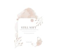 STILL SOFT: A 12-Week Soft Structured Wellness Journal for Women Living with Chronic Illness