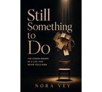 Still Something to Do: The Hidden Burden of a Life That Never Feels Done