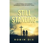 Still Standing: A 31 Day Devotional For Parents Estranged From An Adult Child