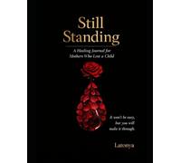 Still Standing: A Healing Journal for Mothers Who Lost a Child