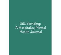 Still Standing: A Hospitality Mental Health Journal: Because Serving Others Shouldn’t Cost You Your Life